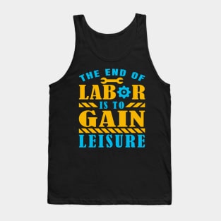 The end of labor is to gain leisure Tank Top